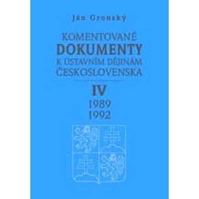 Komentované dokumenty k ústavním dějinám Československa 1989-1992 IV. díl - Ján Gronský
