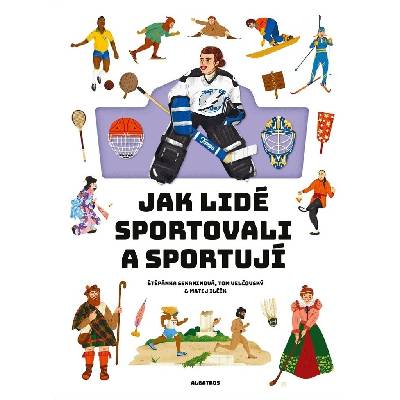 Jak lidé sportovali a sportují - Štěpánka Sekaninová, Matej Ilčík ilustrátor