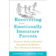 Recovering from Emotionally Immature Parents: Practical Tools to Establish Boundaries and Reclaim Your Emotional Autonomy Gibson Lindsay C.Paperback