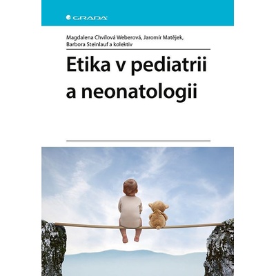 Etika v pediatrii a neonatologii - MUDr. Magdalena Chvílová Weberová, Jaromír Matějek, Barbora Steinlauf