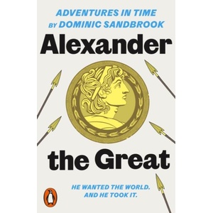 Adventures in Time: Alexander the Great | Dominic Sandbrook (ISBN: 9780141994307)