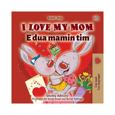 I Love My Mom (English Albanian Bilingual Book for Kids)
