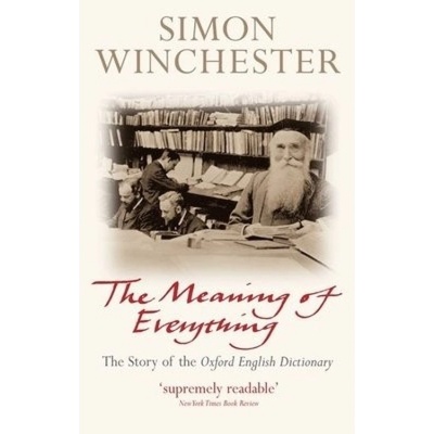 Meaning of Everything, The Story of the Oxford English Dictionary Oxford University Press