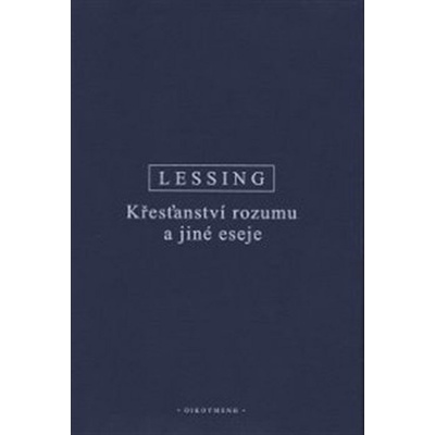 Křesťanství rozumu a jiné eseje - Gotthold Ephraim Lessing