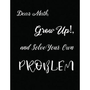 Dear Math, Grow Up! , and Solve Your Own Problem | Ruks Rundle (ISBN: 9781094779072)