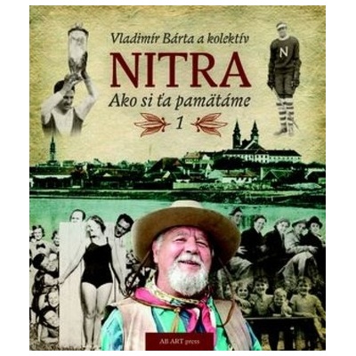 NITRA – Ako si ťa pamätáme 1 Bárta a kolektív Vladimír