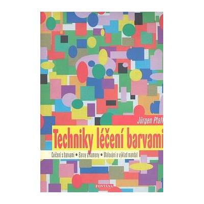 Techniky léčení barvami - Kniha (Cvičení s barvami - Barvy a kameny - Malování a výklad mandal)
