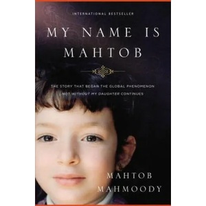 My Name Is Mahtob | Mahtob Mahmoody (ISBN: 9780718091729)
