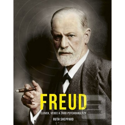Freud: Človek, vedec a zrod psychoanalýzy - Ruth Sheppard