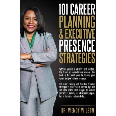 101 Career Planning & Executive Presence Strategies | Wendy M Wilson