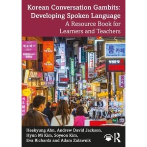 Korean Conversation Gambits: Developing Spoken Language | Andrew David Jackson, Eva Richards, Heekyung Ahn, Hyun Mi Kim, Soyeon Kim (ISBN: 9781032631684)