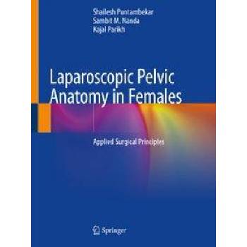 Laparoscopic Pelvic Anatomy in Females | Sambit M. Nanda, Kajal Parikh