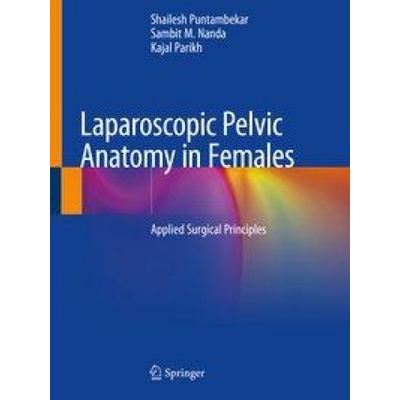 Laparoscopic Pelvic Anatomy in Females | Sambit M. Nanda, Kajal Parikh