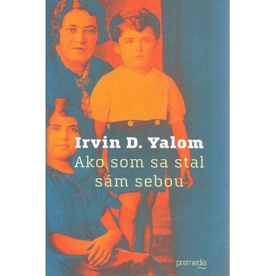 Ako som sa stal sám sebou Irvin D. Yalom