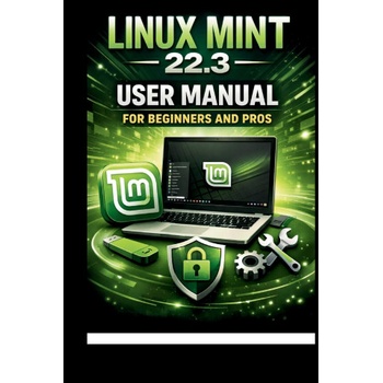 Linux Mint 22.3 User Manual For Beginners and Pros