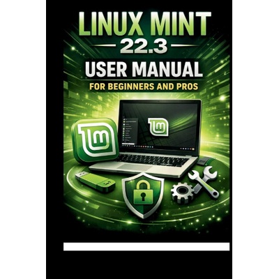 Linux Mint 22.3 User Manual For Beginners and Pros | George S. Bogle