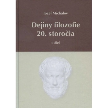 Dejiny filozofie 20. storočia - I. diel - Michalov Jozef