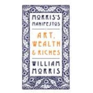 Art, Wealth and Riches | William Morris (ISBN: 9781804470268)