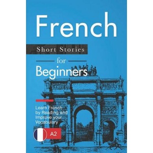 French Short Stories for Beginners: Learn French by Reading and Improve Your Vocabulary | Claire Laurent (2018)