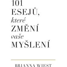 101 esejů, které změní vaše myšlení - Brianna Wiest