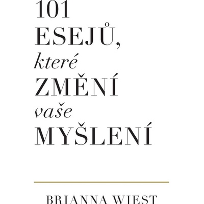 101 esejů, které změní vaše myšlení - Brianna Wiest