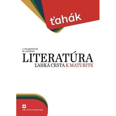 Literatúra – ľahká cesta k maturite - Alena Polakovičová, Milada Caltíková