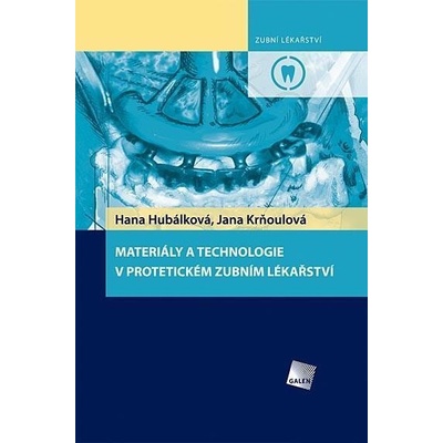 Materiály a technologie v protetickém zubním lékařství - Hana Hubálková