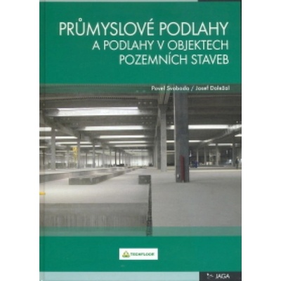 Průmyslové podlahy a podlahy v objektech pozemních staveb Pavel Svoboda,Josef Doležal