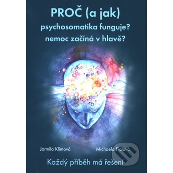 Proč a jak psychosomatika funguje? - Jarmila Klímová, Michaela Fialová