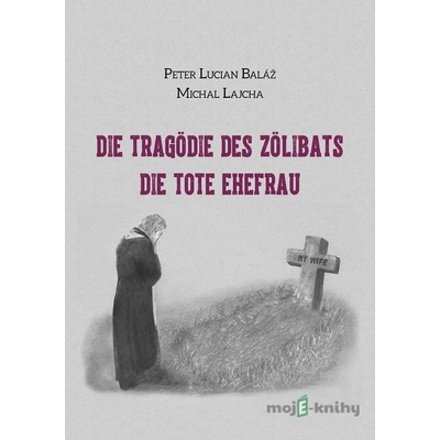 Die Tragödie des Zölibats - Peter Lucian Baláž, Michal Lajcha