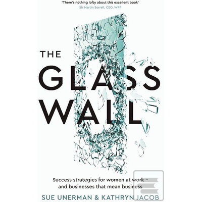The Glass Wall: Success strategies for women... Sue Unerman, Kathryn Jacob