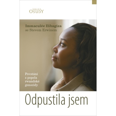 Odpustila jsem. Povstání z popela rwandské genocidy - Ilibagiza Immaculée
