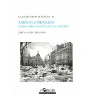Adiós al ciudadano : pluralismo, consumo, globalización | José Manuel Bermudo Ávila (ISBN: 9788496108882)