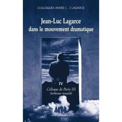 JEAN-LUC LAGARCE DANS LE MOUVEMENT DRAMATIQUE VOLUME IV