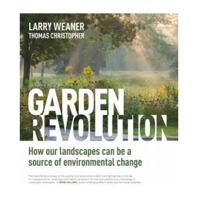 Garden Revolution: How Our Landscapes Can Be a Source of Environmental Change | Larry Weaner