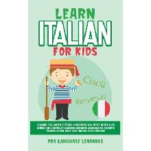 Learn Italian for Kids: Learning Italian for Children & Beginners Has Never Been Easier Before! Have Fun Whilst Learning Fantastic Exercises f Learning Pro Language