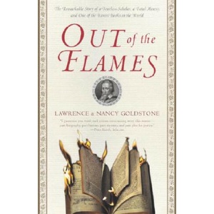 Out of the Flames: The Remarkable Story of a Fearless Scholar, a Fatal Heresy, and One of the Rarest Books in the World | Lawrence Goldstone, Nancy Bazelon Goldstone (ISBN: 9780767908375)