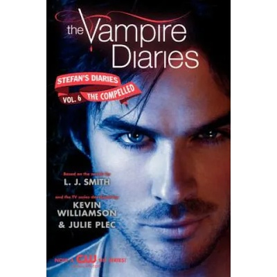 The Vampire Diaries: Stefan Diaries - The Compelled | Lisa J. Smith, Kevin Williamson, Julie Plec