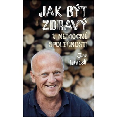Jak být zdravý v nemocné společnosti - Jan Hnízdil