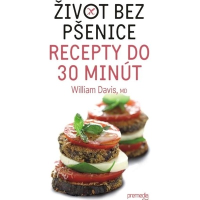 Davis William - Život bez pšenice - recepty do 30 minút