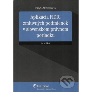 Aplikácia FIDIC zmluvných podmienok v slovenskom právnom poriadku - Tkáč Juraj