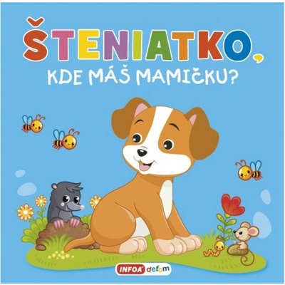 Šteniatko, kde máš mamičku?