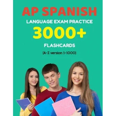 AP Spanish language exam Practice 3000+ Flashcards (A-Z version 1-1000): Advanced placement Spanish language test questions with answers | Elva Martinez