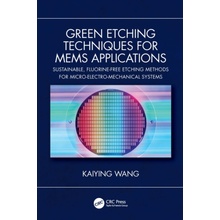 Green Etching Techniques for MEMS Applications - Wang, Kaiying