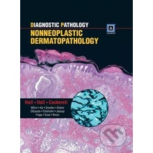 Diagnostic Pathology: Nonneoplastic Dermatopathology - Clay J. Cockerell, John C. Hall, Brian J. Hall