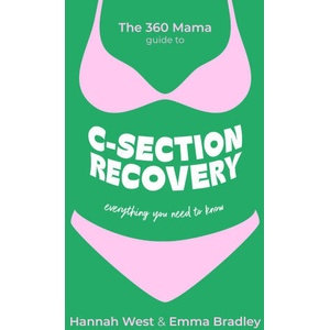The 360 Mama Guide to C-Section Recovery | The 360 Mama, Emma Bradley, Hannah West (ISBN: 9781399818353)