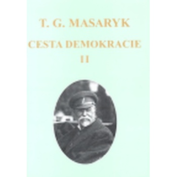 Cesta demokracie II. Tomáš Garrigue Masaryk
