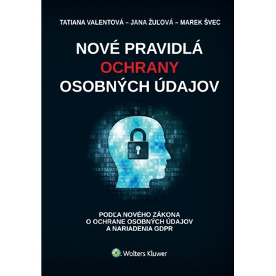 Nové pravidlá ochrany osobných údajov - Marek Švec, Tatiana Valentová, Jana Žulová