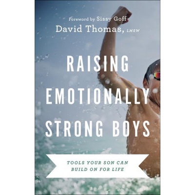 Raising Emotionally Strong Boys - Tools Your Son Can Build On for Life