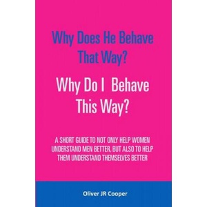 Why Does He Behave That Way? Why Do I behave This Way? | Oliver Jr Cooper (ISBN: 9781530559961)